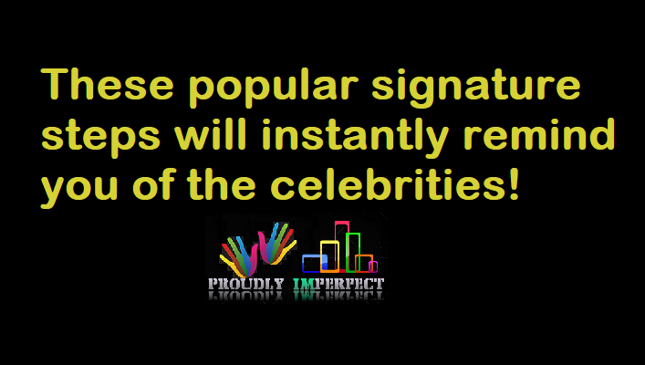 These popular signature steps will instantly remind you of the celebrities!
